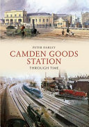 Darley, Peter.  Camden goods station through time /