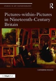 Pictures-within-pictures in nineteenth-century Britain / Catherine Roach.