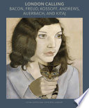 London calling : Bacon, Freud, Kossoff, Andrews, Auerbach, and Kitaj / Elena Crippa and Catherine Lampert.