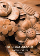 Rabbitts, Paul A., author.  Grinling Gibbons :