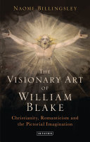 The visionary art of William Blake : Christianity, romanticism and the pictorial imagination / Naomi Billingsley.