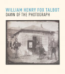 William Henry Fox Talbot : dawn of the photograph / Russell Roberts and Greg Hobson.