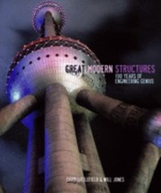 Great modern structures : 100 years of engineering genius / David Littlefield & Will Jones.