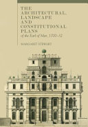 Stewart, Margaret (Art historian), author. The architectural, landscape and constitutional plans of the Earl of Mar, 1700-32 /