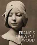 Withey, Matthew, author. The sculpture of Francis Derwent Wood /