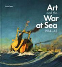 Art and the war at sea : 1914-45 / edited by Christine Riding.