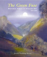 The green fuse : pastorial vision in English art, 1820-2000 / Jerrold Northrop Moore.