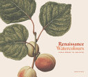 Renaissance watercolours : from Dürer to Van Dyck / Mark Evans with Elania Pieragostini.