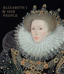 Elizabeth I & her people / Tarnya Cooper with Jane Eade; with essays by Ian W. Archer, Lena Cowen Orlin and Susan North.