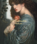 Pre-Raphaelite sisters / Jan Marsh ; with contributions by Peter Funnell, Charlotte Gere, Pamela Gerrish Nunn and Alison Smith.