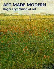 Art made modern : Roger Fry's vision of art / edited by Christopher Green.