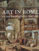 Art in Rome in the eighteenth century / edited by Edgar Peters Bowron and Joseph J. Rishel.