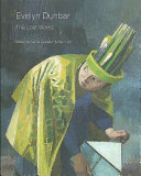 Evelyn Dunbar (1906-1960) : the lost works / edited by Sacha Llewellyn & Paul Liss.