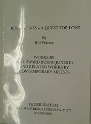 Burne-Jones : a quest for love / by Bill Waters ; works by Sir Edward Burne-Jones and related works by contemporary artists, catalogue by Peter Nahum.