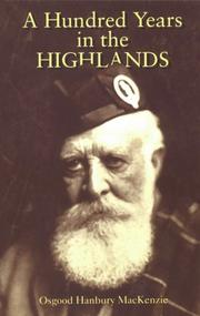 A hundred years in the Highlands / Osgood Hanbury Mackenzie of Inverewe ; edited and with an additional chapter by ... M.T. Sawyer of Inverewe ; foreword by the Earl of Weymss.