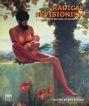 Radical revisionism : an anthology of writings on Australian art / edited by Rex Butler.