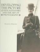 Developing the picture : Queen Alexandra and the art of photography / Frances Dimond.