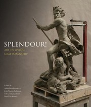 Splendour! : art in living craftsmanship / foreword by HRH The Prince of Wales ; edited by Adam Busiakiewicz and John Martin Robinson with assistance from David McKinstry ; with photography by Justin Paget.