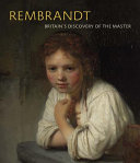 Rembrandt : Britain's discovery of the master / Christian Tico Seifert with Peter Black, Stephanie S. Dickey, Patrick Elliott, Donato Esposito, M.J. Ripps & Jonathan Yarker.