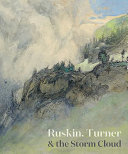 Ruskin, Turner & the storm cloud / edited by Suzanne Fagence Cooper and Richard Johns.