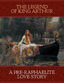 The legend of King Arthur : pilgrimage, place and the pre-raphaelites / edited by Natalie Rigby ; with contributions by Alison Smith, Joanna Banham, Sarah Crown, Jim Cheshire and Jacqueline Nowakowski.