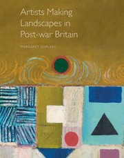 Garlake, Margaret, author.  Artists making landscapes in post-war Britain /