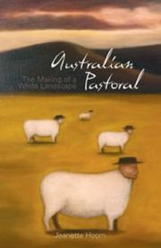 Australian pastoral : the making of a white landscape / Jeanette Hoorn.