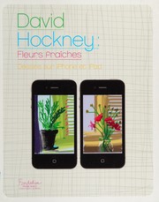 David Hockney : fleurs fraîches : dessins sur iPhone et iPad / [commissaire de l'exposition, Charlie Scheips].