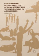 Contemporary British artists of African descent and the unburdening of a generation / Monique Kerman.