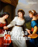 Angelica Kauffman / editor, Bettina Baumgärtel ; translations, Alison Gallup, Bronwen Saunders.