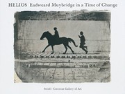 Helios : Eadweard Muybridge in a time of change / Philip Brookman ; with contributions by Marta Braun, Andy Grundberg, Corey Keller, Rebecca Solnit.