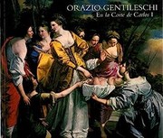 Orazio Gentileschi at the court of Charles I / edited by Gabriele Finaldi.